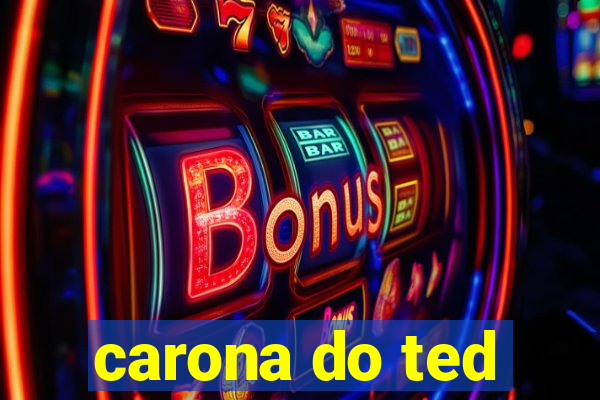 carona do ted